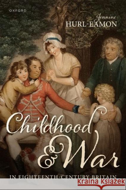 Childhood and War in Eighteenth-Century Britain Jennine (Professor of History, Professor of History, Trent University) Hurl-Eamon 9780198917205 Oxford University Press - książka