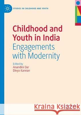 Childhood and Youth in India: Engagements with Modernity Anandini Dar Divya Kannan 9783031318191 Palgrave MacMillan - książka