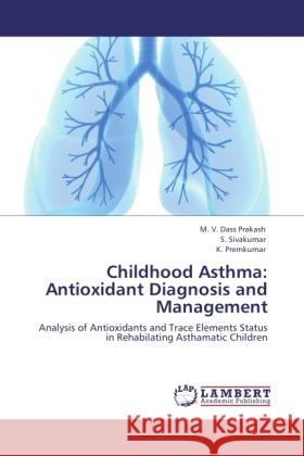 Childhood Asthma: Antioxidant Diagnosis and Management Dass Prakash, M. V., Sivakumar, S., Premkumar, K. 9783845430966 LAP Lambert Academic Publishing - książka
