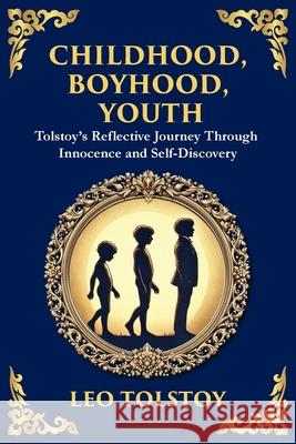 Childhood, Boyhood, Youth: A Coming-of-Age Journey Through Innocence, Growth, and Self-Discovery Leo Tolstoy Zengerink 9781804215340 Library of Alexandria - książka