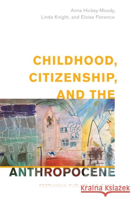 Childhood, Citizenship, and the Anthropocene: Posthuman Publics and Civics Anna Hickey-Moody Linda Knight Eloise Florence 9781538153604 Rowman & Littlefield Publishers - książka