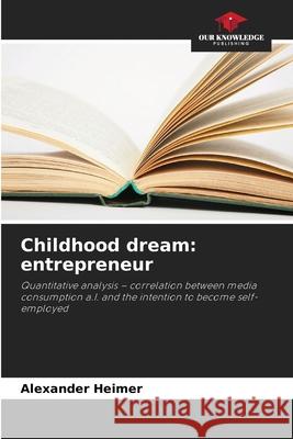 Childhood dream: entrepreneur Heimer, Alexander 9786209417047 Our Knowledge Publishing - książka