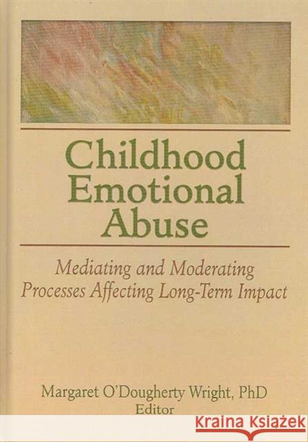 Childhood Emotional Abuse : Mediating and Moderating Processes Affecting Long-Term Impact Margaret O'Doughert 9780789037114 Routledge - książka