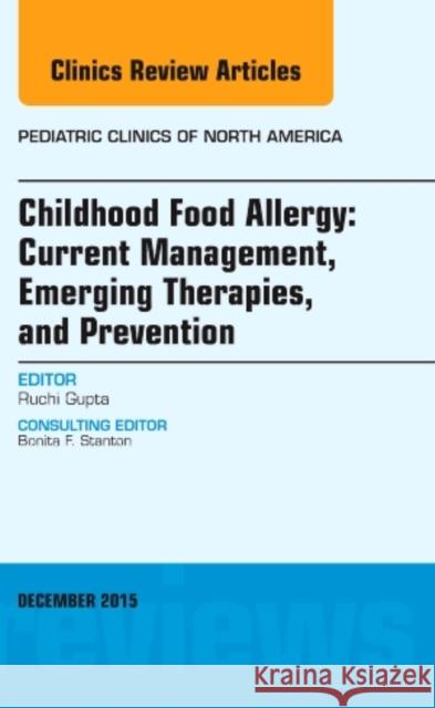 Childhood Food Allergy: Current Management, Emerging Therapies, and Prevention, An Issue of Pediatric Clinics Ruchi (Children's Hospital of Chicago, Chicago, IL) Gupta 9780323402620 Elsevier - Health Sciences Division - książka