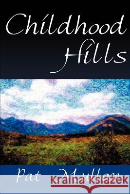 Childhood Hills Pat Mullan 9780595093076 iUniverse - książka