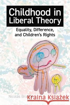 Childhood in Liberal Theory: Equality, Difference, and Children's Rights Nicolas (Derby Fellow, School of Law and Social Justice, Derby Fellow, School of Law and Social Justice, University of L 9780197267769 Oxford University Press - książka