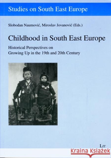 Childhood in South East Europe : Historical Perspectives on Growing Up in the 19th and 20th Century Slobodan Naumovic Miroslav N. Jovanovic 9783825864392 Lit Verlag - książka