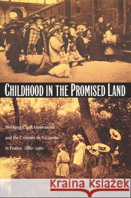 Childhood in the Promised Land: Working-Class Movements and the Colonies de Vacances in France, 1880-1960 Downs, Laura Lee 9780822329442 Duke University Press - książka