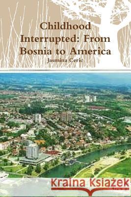 Childhood Interrupted: from Bosnia to America Jasmina Ceric 9781365417191 Lulu.com - książka