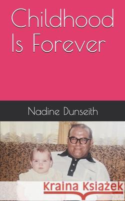 Childhood Is Forever Nadine Dunseith 9781777382933 Nadine Dunseith Publishing - książka