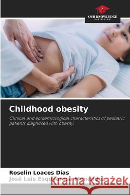 Childhood obesity Loaces Dias, Roselin, Esquijarosa Menéndez, José Luis 9786202464048 Our Knowledge Publishing - książka