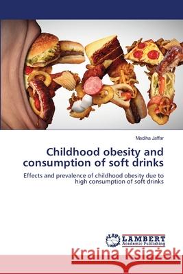 Childhood obesity and consumption of soft drinks Madiha Jaffar 9786203574524 LAP Lambert Academic Publishing - książka