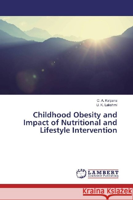 Childhood Obesity and Impact of Nutritional and Lifestyle Intervention Kalpana, C. A.; Lakshmi, U. K. 9783659809422 LAP Lambert Academic Publishing - książka