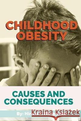 Childhood Obesity: Causes and Consequences Hiram E 9781687047687 Independently Published - książka