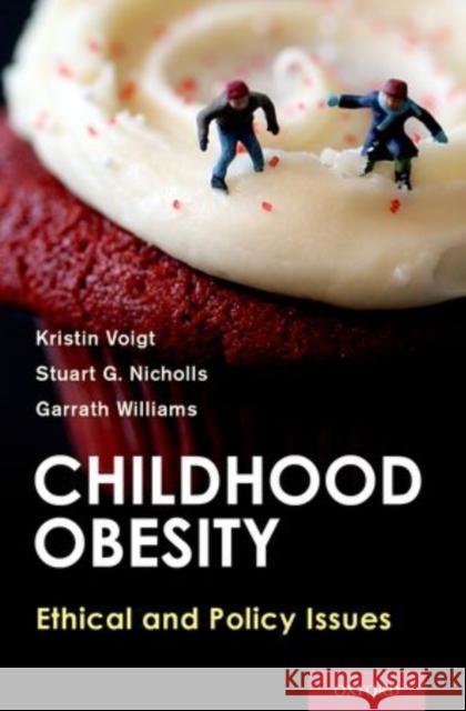 Childhood Obesity: Ethical and Policy Issues Kristin Voigt Stuart G. Nicholls Garrath Williams 9780199964482 Oxford University Press, USA - książka