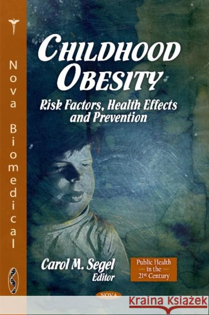 Childhood Obesity: Risk Factors, Health Effects & Prevention Carol M Segel 9781617619823 Nova Science Publishers Inc - książka