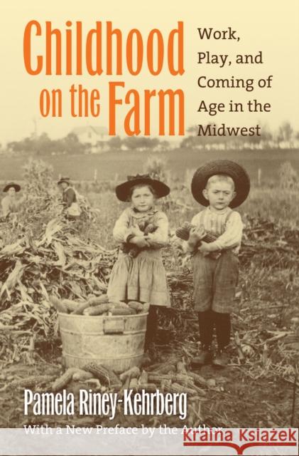 Childhood on the Farm: Work, Play, and Coming of Age in the Midwest Riney-Kehrberg, Pamela 9780700613885 University Press of Kansas - książka