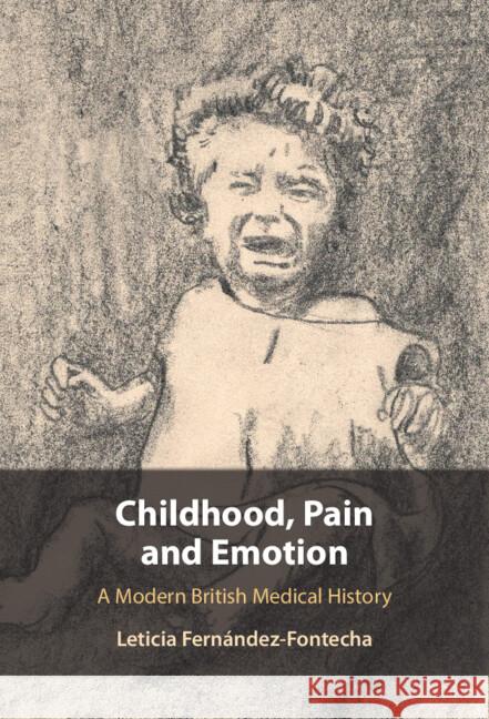 Childhood, Pain and Emotion: A Modern British Medical History Leticia (Washington and Lee University, Virginia) Fernandez-Fontecha 9781009558730 Cambridge University Press - książka