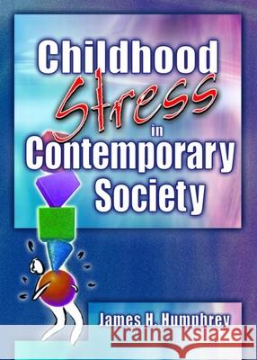 Childhood Stress in Contemporary Society James Harry Humphrey 9780789022660 Haworth Press - książka