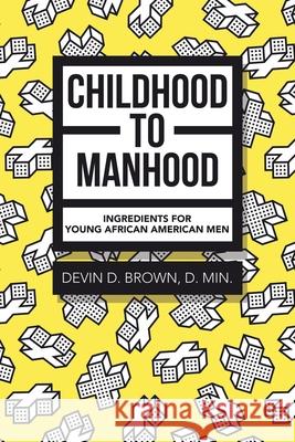 Childhood to Manhood: Ingredients for Young African American Men Devin D Brown D Min 9781684717255 Lulu Press - książka