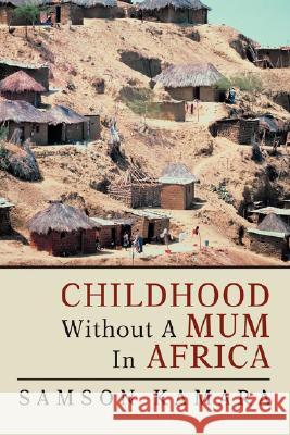 Childhood Without a Mum in Africa Samson Kamara 9780595484850 iUniverse - książka