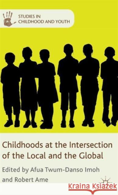 Childhoods at the Intersection of the Local and the Global Afua Twum-Dans Robert Ame Afua Twum-Dans 9780230342323 Palgrave MacMillan - książka