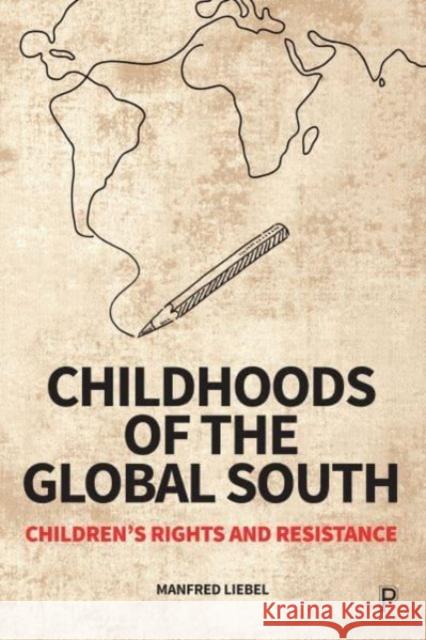 Childhoods of the Global South: Children's Rights and Resistance Manfred Liebel Rebecca Budde Urszula Markowska-Manista 9781447370413 Policy Press - książka