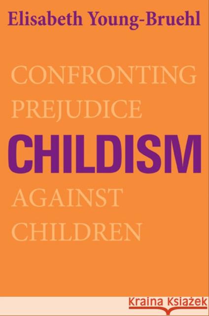 Childism: Confronting Prejudice Against Children Young-Bruehl, Elisabeth 9780300192407  - książka