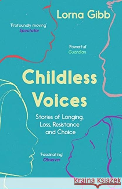 Childless Voices: Stories of Longing, Loss, Resistance and Choice Lorna Gibb 9781783782642 Granta Books - książka