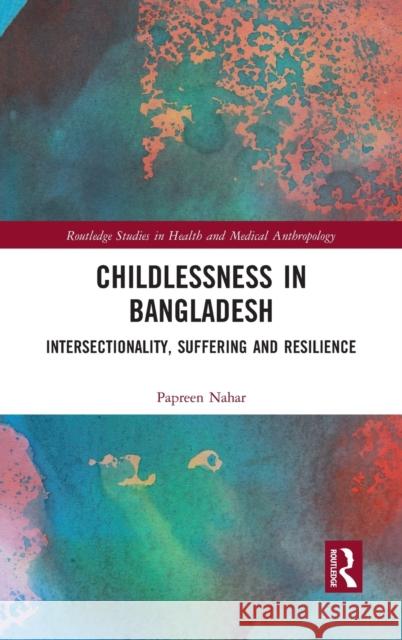 Childlessness in Bangladesh: Intersectionality, Suffering and Resilience Papreen Nahar 9780367504854 Routledge - książka