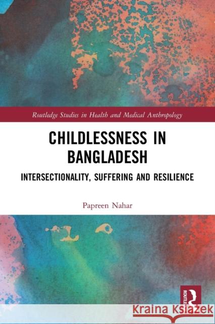 Childlessness in Bangladesh: Intersectionality, Suffering and Resilience Papreen Nahar 9780367505455 Routledge - książka