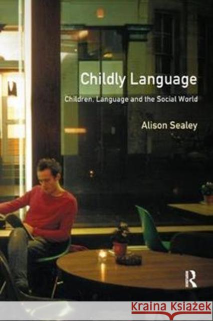 Childly Language: Children, Language and the Social World Alison Sealey 9781138437647 Routledge - książka