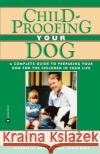 Childproofing Your Dog: A Complete Guide to Preparing Your Dog for the Children in Your Life Kilcommons, Brian 9780446670166 Warner Books