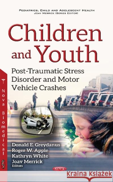 Children & Youth: Post-Traumatic Stress Disorder & Motor Vehicle Crashes Donald E Greydanus, MD, Roger W Apple, Kathryn White, Joav Merrick, MD, MMedSci, DMSc 9781536111026 Nova Science Publishers Inc - książka