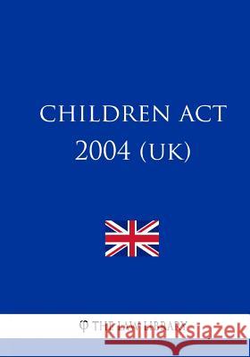 Children Act 2004 (UK) The Law Library 9781987582208 Createspace Independent Publishing Platform - książka