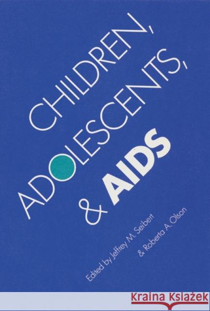 Children, Adolescents, and AIDS Jeffrey M. Seibert Roberta A. Olson 9780803241862 University of Nebraska Press - książka