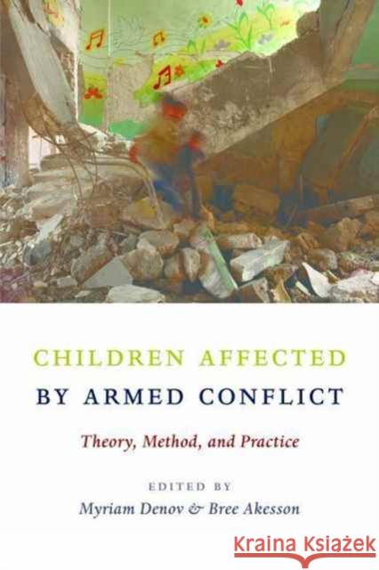 Children Affected by Armed Conflict: Theory, Method, and Practice Denov, Myriam; Akesson, Bree 9780231174725 John Wiley & Sons - książka