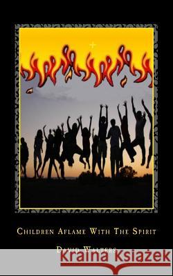 Children Aflame with the Spirit David Walters 9781888081046 Good News Fellowship Ministries - książka