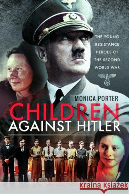 Children Against Hitler: The Young Resistance Heroes of the Second World War Monica Porter 9781526764287 Pen and Sword History - książka