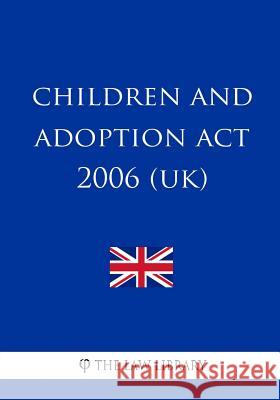 Children and Adoption Act 2006 (UK) The Law Library 9781987573374 Createspace Independent Publishing Platform - książka