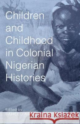 Children and Childhood in Colonial Nigerian Histories Saheed Aderinto   9781137501622 Palgrave Macmillan - książka