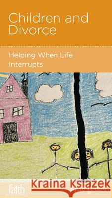 Children and Divorce: Helping When Life Interrupts Amy Baker 9781938267888 New Growth Press - książka