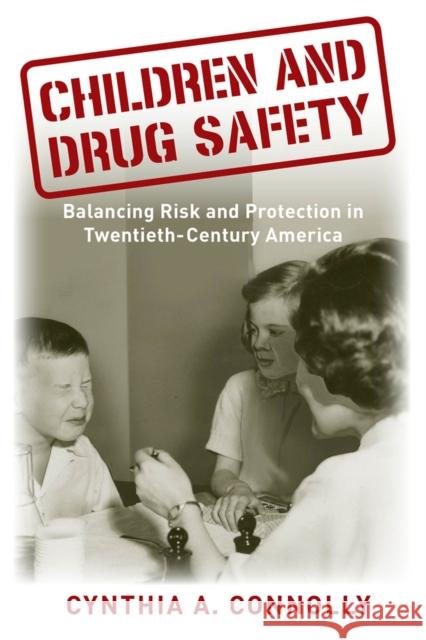 Children and Drug Safety: Balancing Risk and Protection in Twentieth-Century America Cynthia A. Connolly 9780813563886 Rutgers University Press - książka