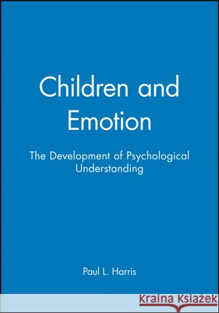 Children and Emotion: The Development of Psychological Understanding Harris, Paul L. 9780631167532 BLACKWELL PUBLISHERS - książka