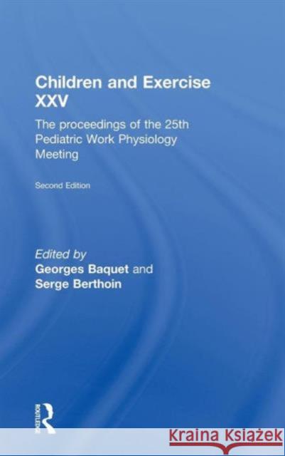 Children and Exercise XXV: The Proceedings of the 25th Pediatric Work Physiology Meeting Baquet, Georges 9780415575140 Taylor and Francis - książka