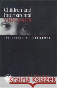 Children and Interparental Violence: The Impact of Exposure Rossman, B. B. Robbie 9780876309582 Taylor & Francis Group - książka