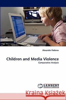 Children and Media Violence Alexander Fedorov 9783838325804 LAP Lambert Academic Publishing - książka