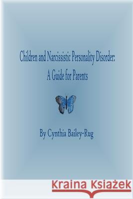Children and Narcissistic Personality Disorder: A Guide for Parents Mrs. Cynthia Bailey-Rug 9781329712799 Lulu.com - książka