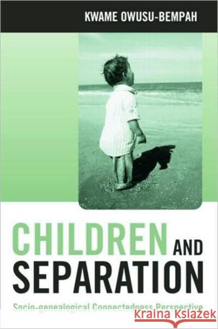 Children and Separation: Socio-Genealogical Connectedness Perspective Owusu-Bempah, Kwame 9780415342124 Routledge - książka