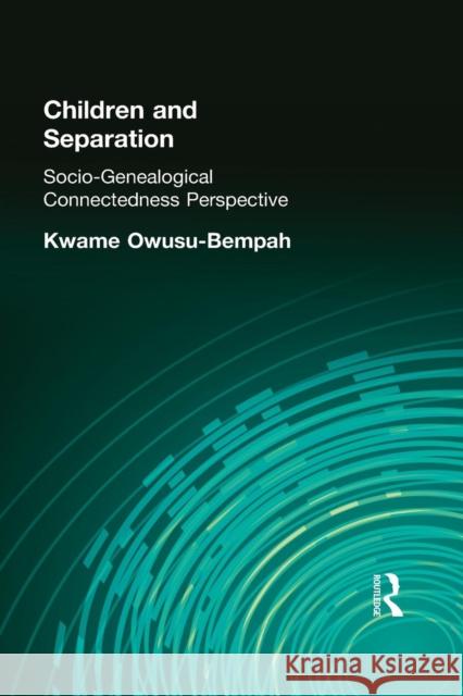 Children and Separation: Socio-Genealogical Connectedness Perspective Owusu-Bempah, Kwame 9780415646529 Routledge - książka